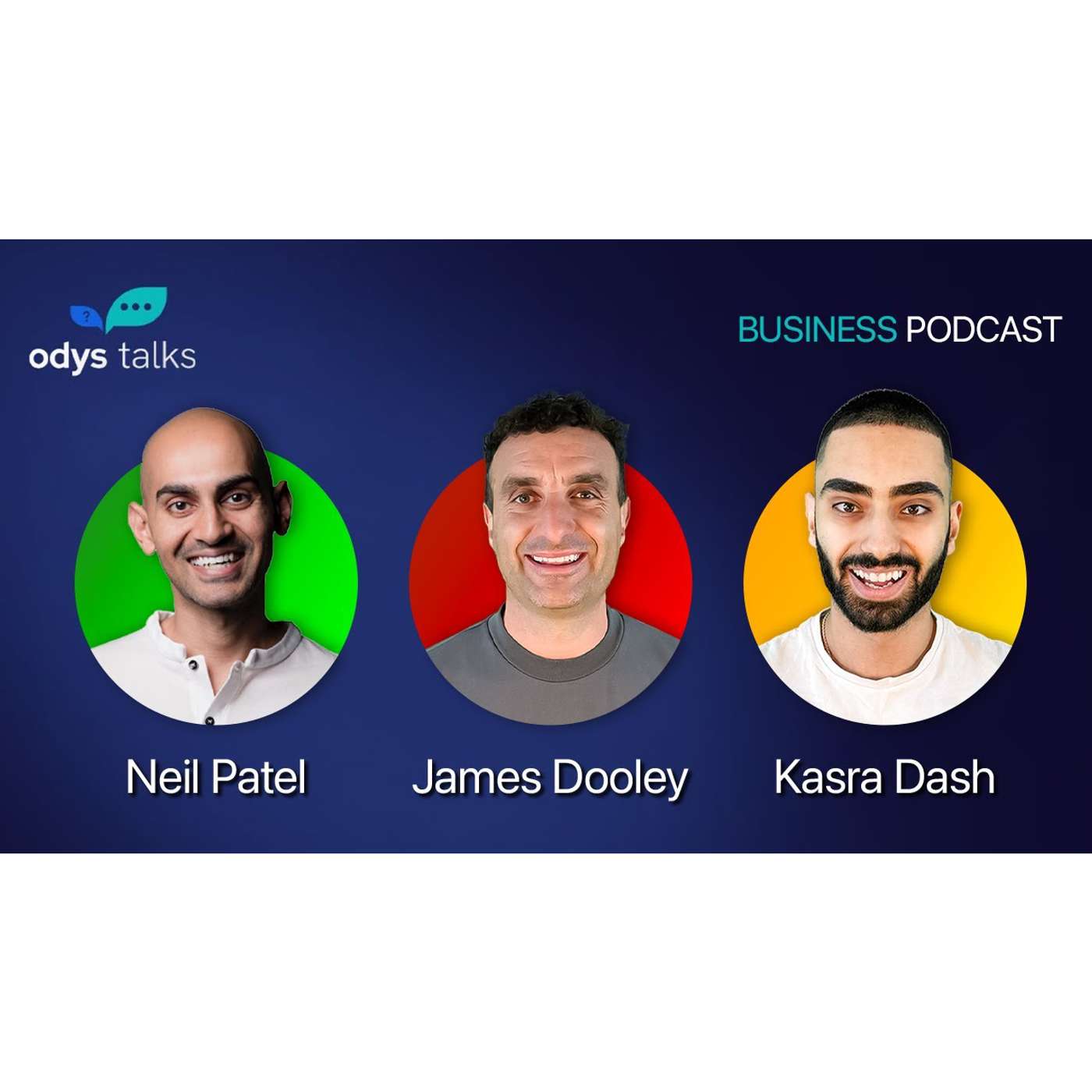 Neil Patel, James Dooley & Kasra Dash Business Podcast (ODYS)